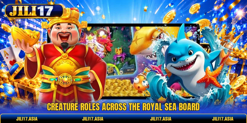 Creature roles across the royal sea board