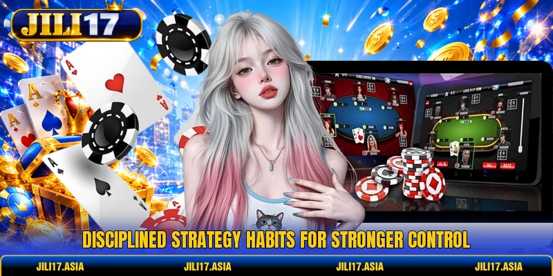 Disciplined strategy habits for stronger control