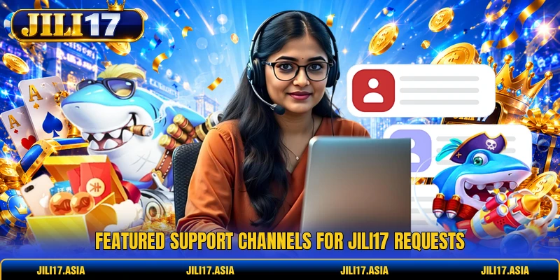Featured support channels for JILI17 requests