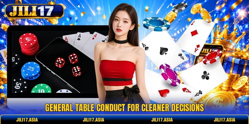 General table conduct for cleaner decisions