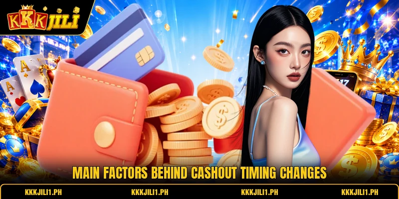 Main factors behind cashout timing changes