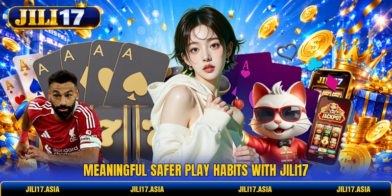 Meaningful safer play habits with JILI17