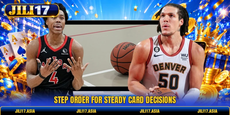 Step order for steady card decisions